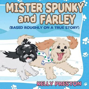 portada Mister Spunky and Farley: (Based Roughly On A True Story) (en Inglés)