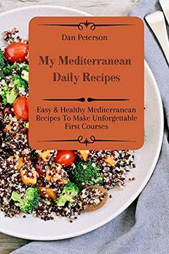 portada My Mediterranean Daily Recipes: Easy & Healthy Mediterranean Recipes to Make Unforgettable First Courses (en Inglés)