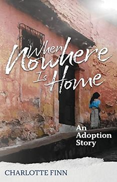 portada When Nowhere is Home: An Adoption Story (en Inglés)