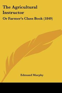 portada the agricultural instructor: or farmer's class book (1849) (en Inglés)