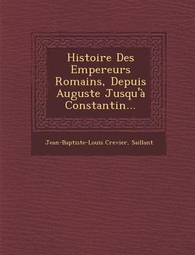 portada Histoire Des Empereurs Romains, Depuis Auguste Jusqu'à Constantin... (en Francés)