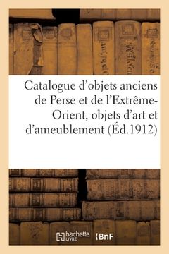 portada Catalogue d'Objets Anciens de la Perse Et de l'Extrême-Orient, Objets d'Art Et d'Ameublement (in French)