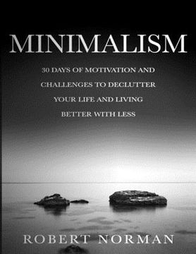 portada Minimalism: 30 Days of Motivation and Challenges to Declutter Your Life and Live Better With Less (in English)