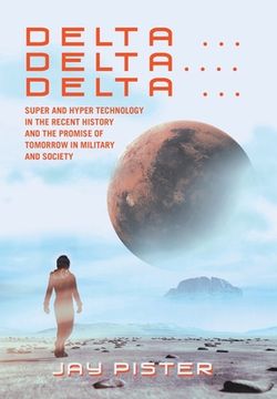 portada Delta ...Delta.... Delta ...: Super and Hyper Technology in the Recent History and the Promise of Tomorrow in Military and Society (en Inglés)