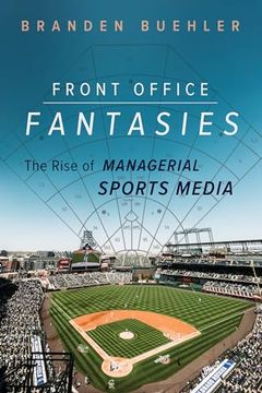 portada Front Office Fantasies: The Rise of Managerial Sports Media (Studies in Sports Media) 