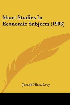 portada short studies in economic subjects (1903) (en Inglés)