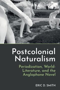 portada Postcolonial Naturalism: Periodization, World-Literature, and the Anglophone Novel (en Inglés)