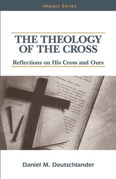 portada The Theology of the Cross: Reflections on His Cross and Ours (en Inglés)