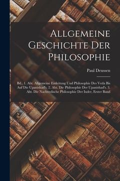 portada Allgemeine Geschichte Der Philosophie: Bd., 1. Abt. Allgemeine Einleitung Und Philosophie Des Veda Bis Auf Die Upanishad's. 2. Abt. Die Philosophie De (en Alemán)