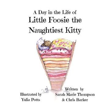 portada A Day in the Life of Little Foosie the Naughtiest Kitty (en Inglés)