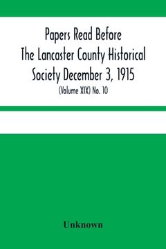 portada Papers Read Before The Lancaster County Historical Society December 3, 1915; History Herself, As Seen In Her Own Workshop; (Volume Xix) No. 10 (en Inglés)