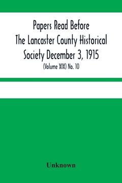 portada Papers Read Before The Lancaster County Historical Society December 3, 1915; History Herself, As Seen In Her Own Workshop; (Volume Xix) No. 10