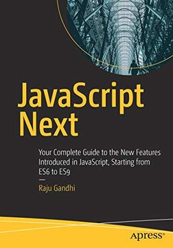 portada Javascript Next: Your Complete Guide to the new Features Introduced in Javascript, Starting From es6 to es9 (in English)