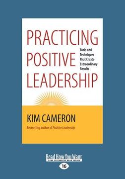 portada Practicing Positive Leadership: Tools and Techniques that Create Extraordinary Results (Large Print 16pt) (in English)