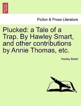 portada plucked: a tale of a trap. by hawley smart, and other contributions by annie thomas, etc. (en Inglés)