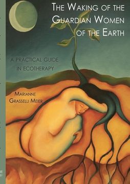 portada The Waking of the Guardian Women of the Earth: A practical guide to ecotherapy (en Inglés)