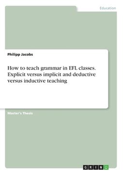 portada How to teach grammar in EFL classes. Explicit versus implicit and deductive versus inductive teaching (en Inglés)