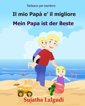 portada Tedesco per bambini: Il mio Papa e il migliore: Libro Illustrato Per Bambini Italiano-tedesco (Testo parallelo), italiano tedesco, tedesco (en Italiano)