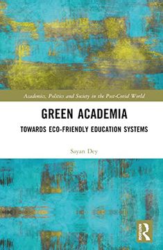 portada Green Academia: Towards Eco-Friendly Education Systems (Academics, Politics and Society in the Post-Covid World) (en Inglés)