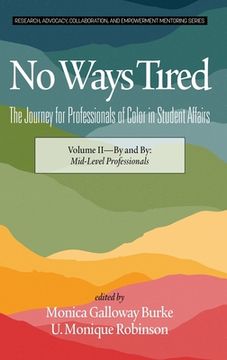 portada No Ways Tired: The Journey for Professionals of Color in Student Affairs (hc): Volume II - By and By: Mid-Level Professionals (en Inglés)
