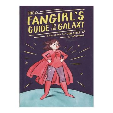 portada The Fangirl's Guide to the Galaxy: A Handbook for Girl Geeks (en Inglés)