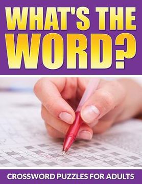 portada What's The Word?: Crossword Puzzles For Adults (en Inglés)