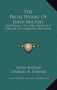 portada the prose works of john milton: containing the first book of a treatise on christian doctrine (en Inglés)