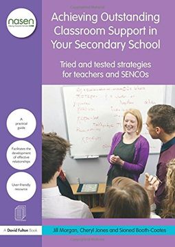 portada Achieving Outstanding Classroom Support in Your Secondary School: Tried and Tested Strategies for Teachers and Sencos (Nasen Spotlight) (en Inglés)