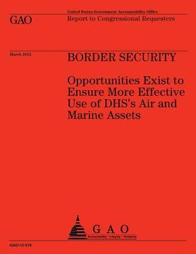 portada Boarder Security: Opportunities Exist to Ensure More Effective Use of DHS's Air and Marine Assets (en Inglés)