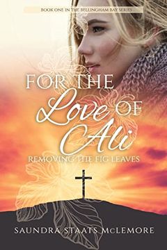 portada For the Love of Ali: Removing the fig Leaves (The Bellingham Bay) (en Inglés)