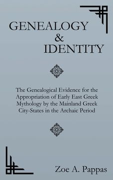portada Genealogy and Identity: The Genealogical Evidence for the Appropriation of Early East Greek Mythology by the Mainland Greek City-States in the