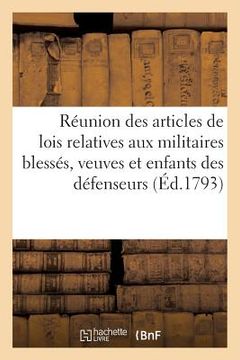 portada Réunion Des Articles de Lois Relatives Aux Militaires Blessés, Veuves Et Enfants, Défenseurs (en Francés)