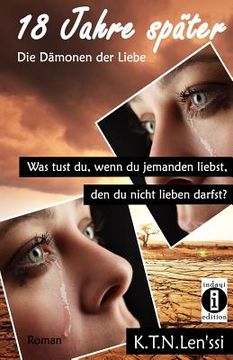 portada 18 Jahre später - Die Dämonen der Liebe: Was tust du, wenn du jemanden liebst, den du nicht lieben darfst? (in German)