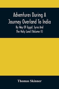 portada Adventures During a Journey Overland to India, by way of Egypt, Syria and the Holy Land (Volume ii) (en Inglés)