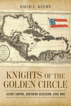 portada Knights of the Golden Circle: Secret Empire, Southern Secession, Civil War (en Inglés)