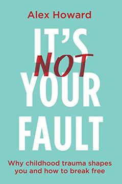 portada It's not Your Fault: Why Childhood Trauma Shapes you and how to Break Free