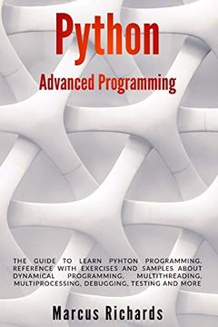 portada Python Advanced Programming: The Guide to Learn Pyhton Programming. Reference With Exercises and Samples About Dynamical Programming, Multithreading,. Testing and More: 2 (Python Programming) (in English)