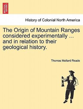portada the origin of mountain ranges considered experimentally ... and in relation to their geological history. (en Inglés)