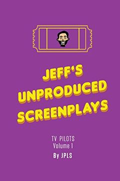 portada Jeff's Unproduced Screenplays: Tv Pilots Volume 1 (en Inglés)
