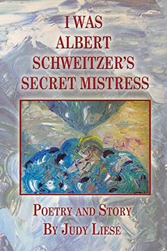 portada I was Albert Schweitzer's Secret Mistress (en Inglés)