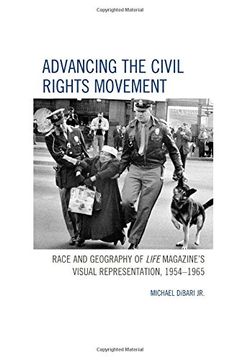 portada Advancing the Civil Rights Movement: Race and Geography of Life Magazine's Visual Representation, 1954–1965