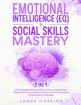 portada Emotional Intelligence (EQ) & Social Skills Mastery (2 in 1): 100+ Strategies & Exercises For Overcoming Anxiety, Effective Communication, Charisma+ H (in English)