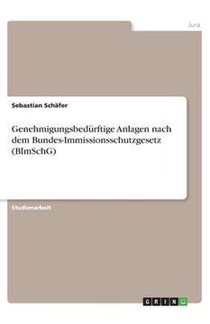 portada Genehmigungsbedürftige Anlagen nach dem Bundes-Immissionsschutzgesetz (BImSchG) (in German)