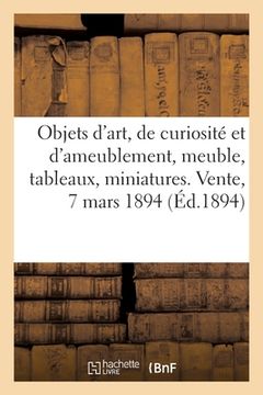 portada Objets d'Art, de Curiosité Et d'Ameublement, Meuble de Salon Style Louis XV: Tableaux Modernes, Miniatures, Gravures, Dessins. Vente, 7 Mars 1894 (en Francés)