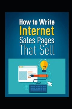 portada How to Write Internet Sales Pages That Sell (en Inglés)