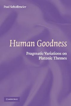 portada Human Goodness: Pragmatic Variations on Platonic Themes (en Inglés)