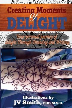 portada Creating Moments of Delight: Your Personal Journey of Delight Through Drawing and Writing (en Inglés)