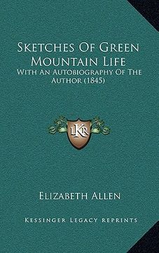 portada sketches of green mountain life: with an autobiography of the author (1845) (en Inglés)