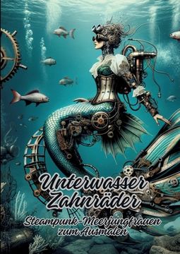 portada Unterwasser Zahnräder: Steampunk-Meerjungfrauen zum Ausmalen (en Alemán)