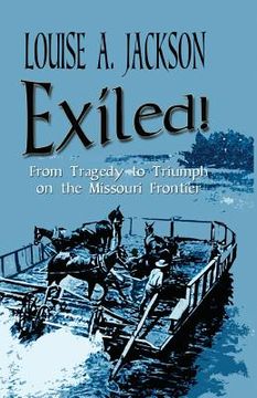 portada Exiled!: From Tragedy to Triumph on the Missouri Frontier (en Inglés)